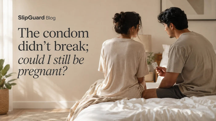 The condom didn't break, could I still be pregnant. Avoid unwanted babies with slip guard.